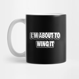 I'm About To Wing It Mug